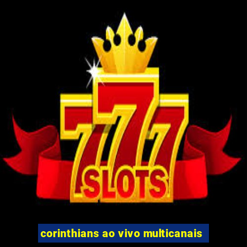 corinthians ao vivo multicanais